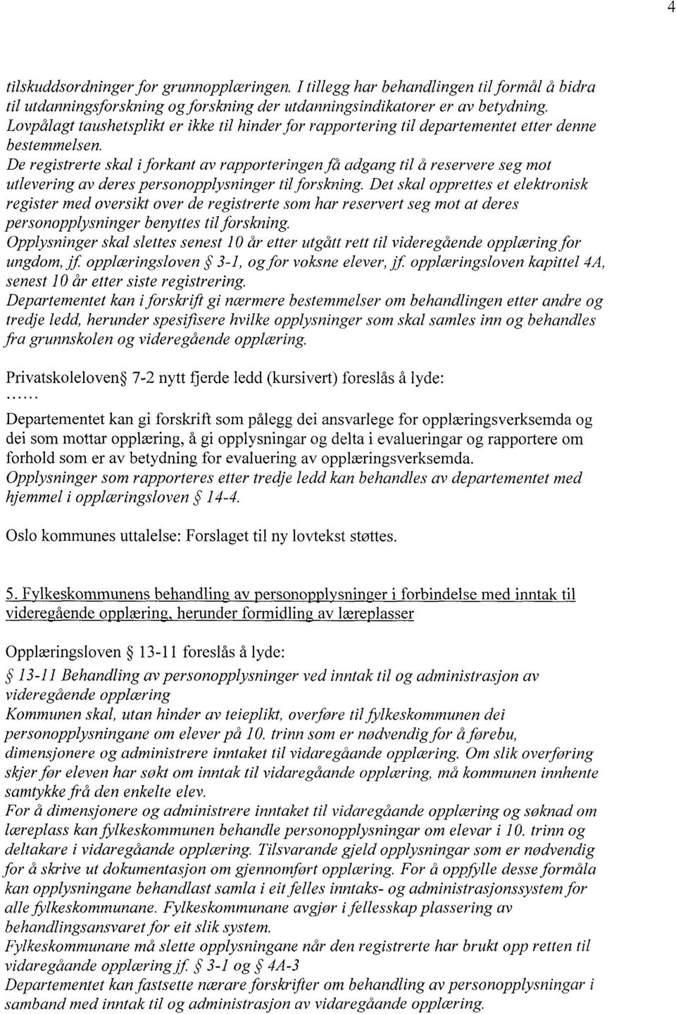 De registrerte skal i forkant av rapporteringen få adgang til å reservere seg mot utlevering av deres personopplysninger til forskning.