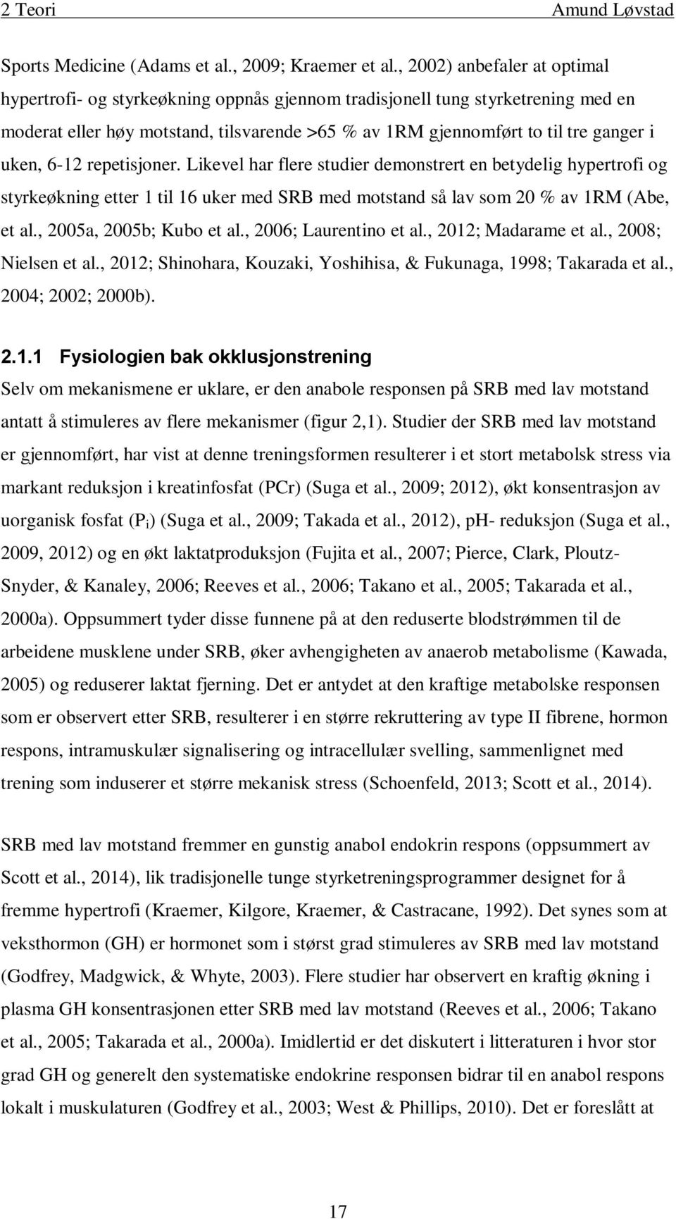 uken, 6-12 repetisjoner. Likevel har flere studier demonstrert en betydelig hypertrofi og styrkeøkning etter 1 til 16 uker med SRB med motstand så lav som 20 % av 1RM (Abe, et al.