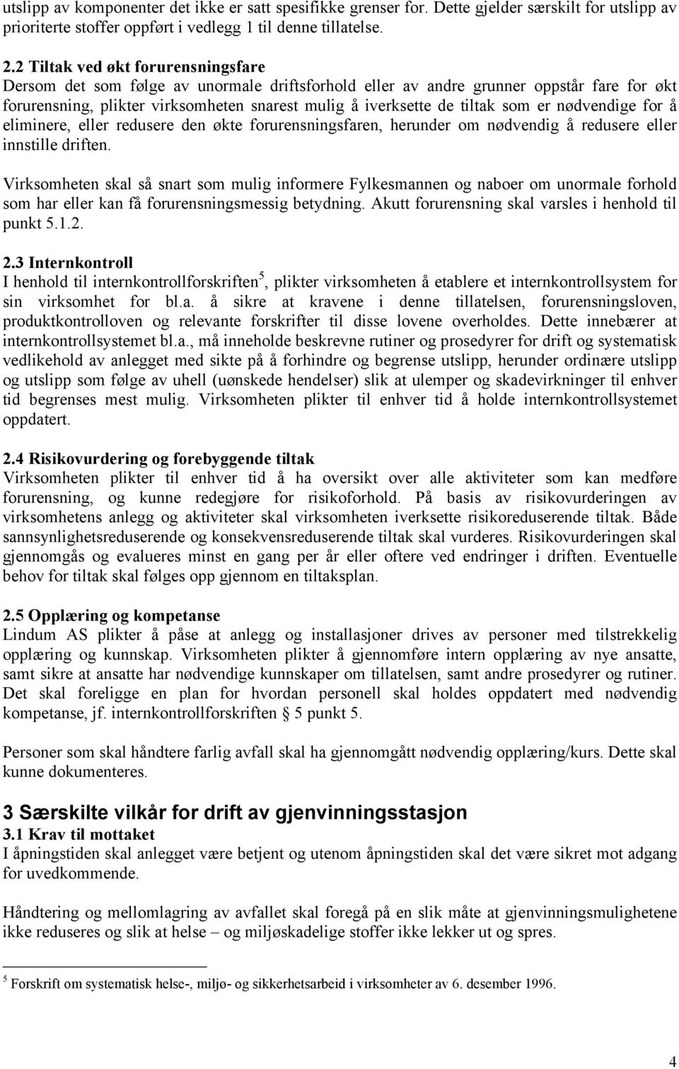 som er nødvendige for å eliminere, eller redusere den økte forurensningsfaren, herunder om nødvendig å redusere eller innstille driften.