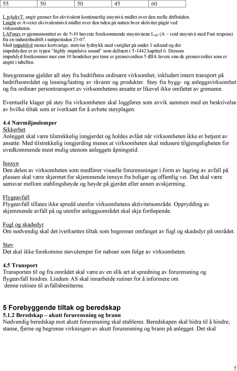 LAFmax er gjennomsnittet av de 5-10 høyeste forekommende støynivåene L AF (A veid støynivå med Fast respons) fra en industribedrift i nattperioden 23-07.