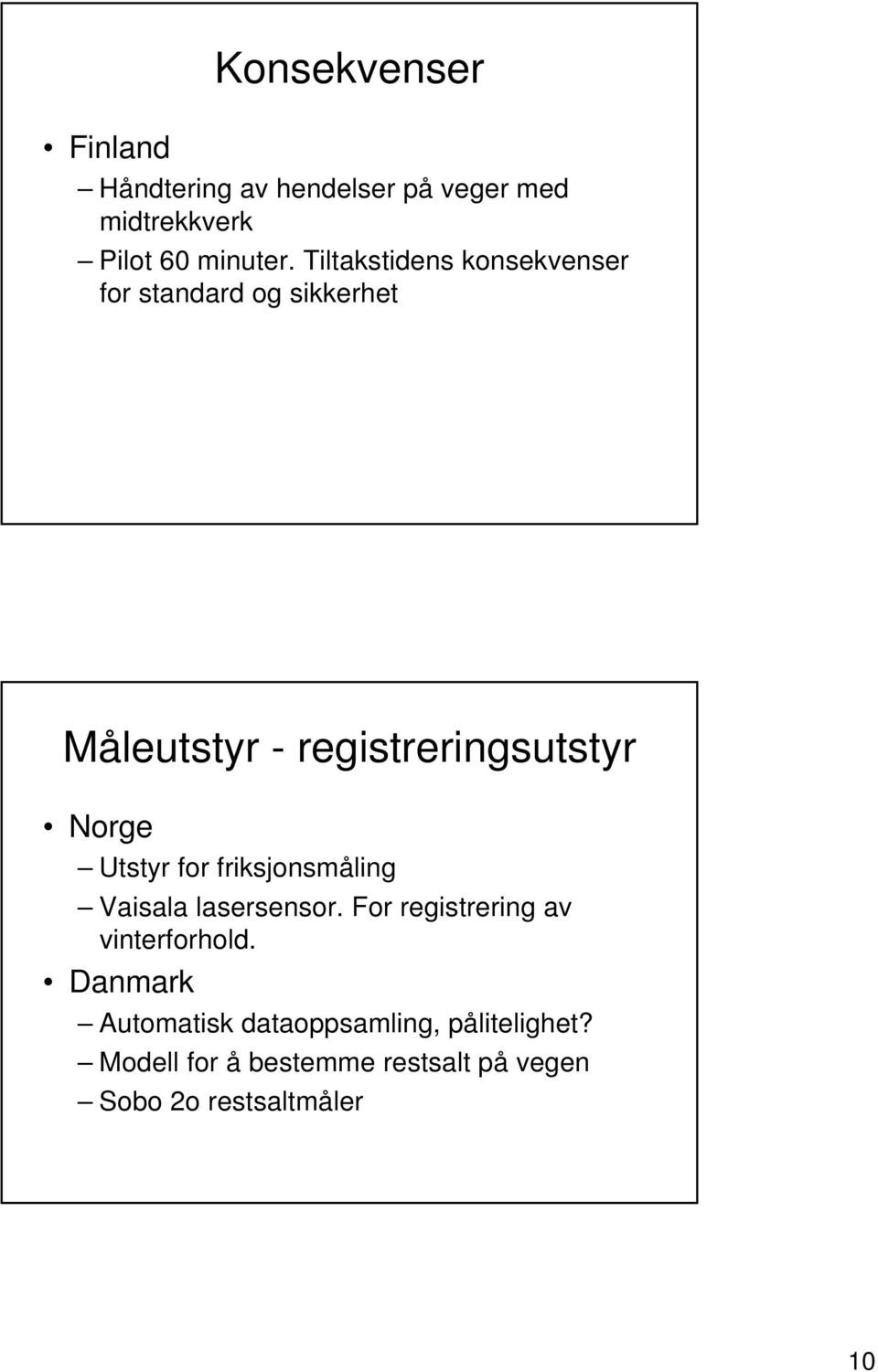 Utstyr for friksjonsmåling Vaisala lasersensor. For registrering av vinterforhold.