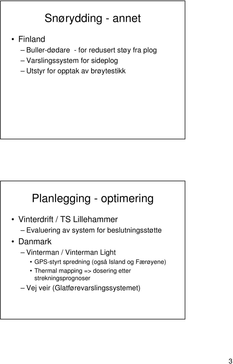 system for beslutningsstøtte Danmark Vinterman / Vinterman Light GPS-styrt spredning (også Island og