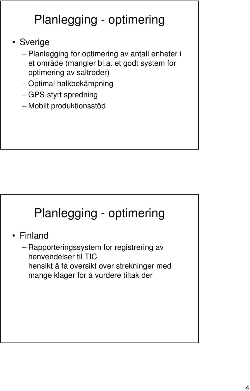 spredning Mobilt produktionsstöd Finland Planlegging - optimering Rapporteringssystem for