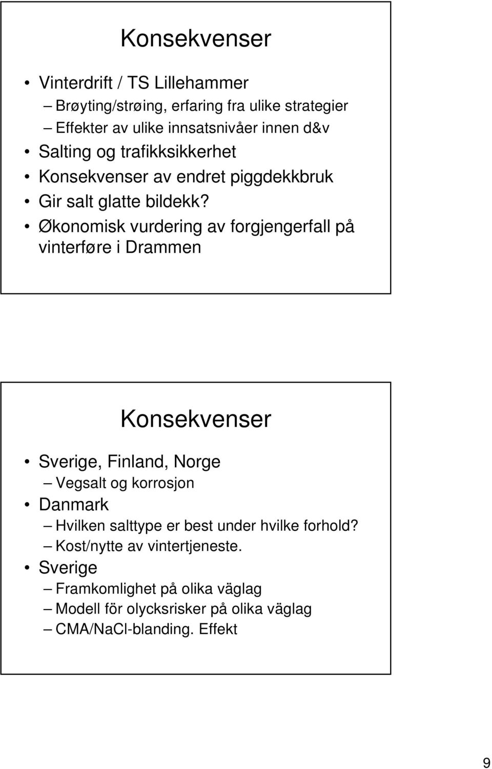 Økonomisk vurdering av forgjengerfall på vinterføre i Drammen Konsekvenser Sverige, Finland, Norge Vegsalt og korrosjon Danmark