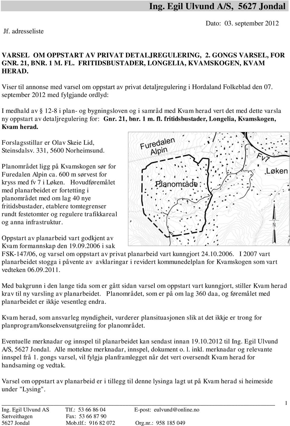 september 2012 med fylgjande ordlyd: I medhald av 12-8 i plan- og bygningsloven og i samråd med Kvam herad vert det med dette varsla ny oppstart av detaljregulering for: Gnr. 21, bnr. 1 m. fl.