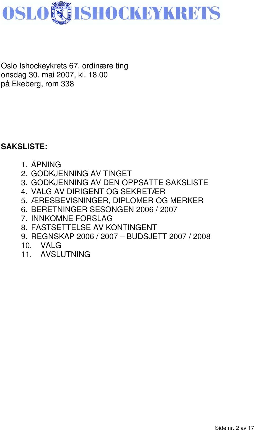 VALG AV DIRIGENT OG SEKRETÆR 5. ÆRESBEVISNINGER, DIPLOMER OG MERKER 6.