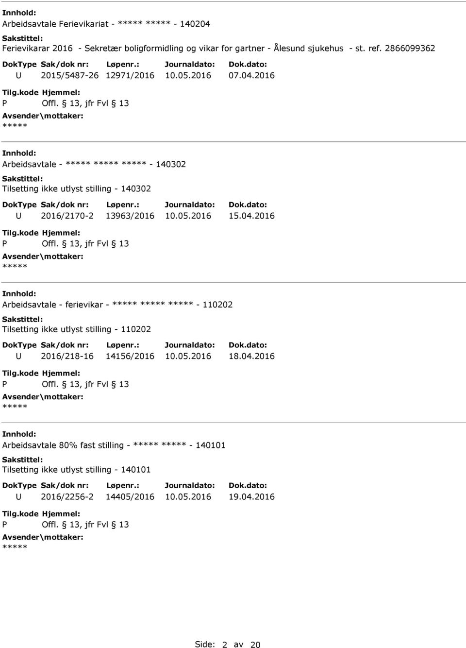 2016 Arbeidsavtale - - 140302 Tilsetting ikke utlyst stilling - 140302 2016/2170-2 13963/2016 15.04.