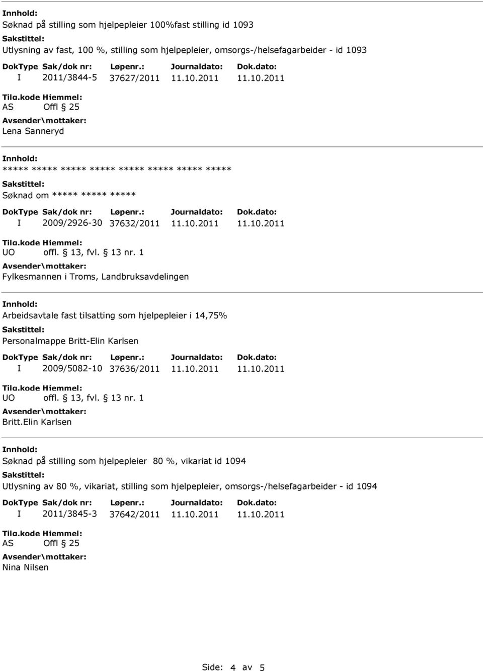 Landbruksavdelingen nnhold: Arbeidsavtale fast tilsatting som hjelpepleier i 14,75% Personalmappe Britt-Elin Karlsen 2009/5082-10 37636/2011 Britt.