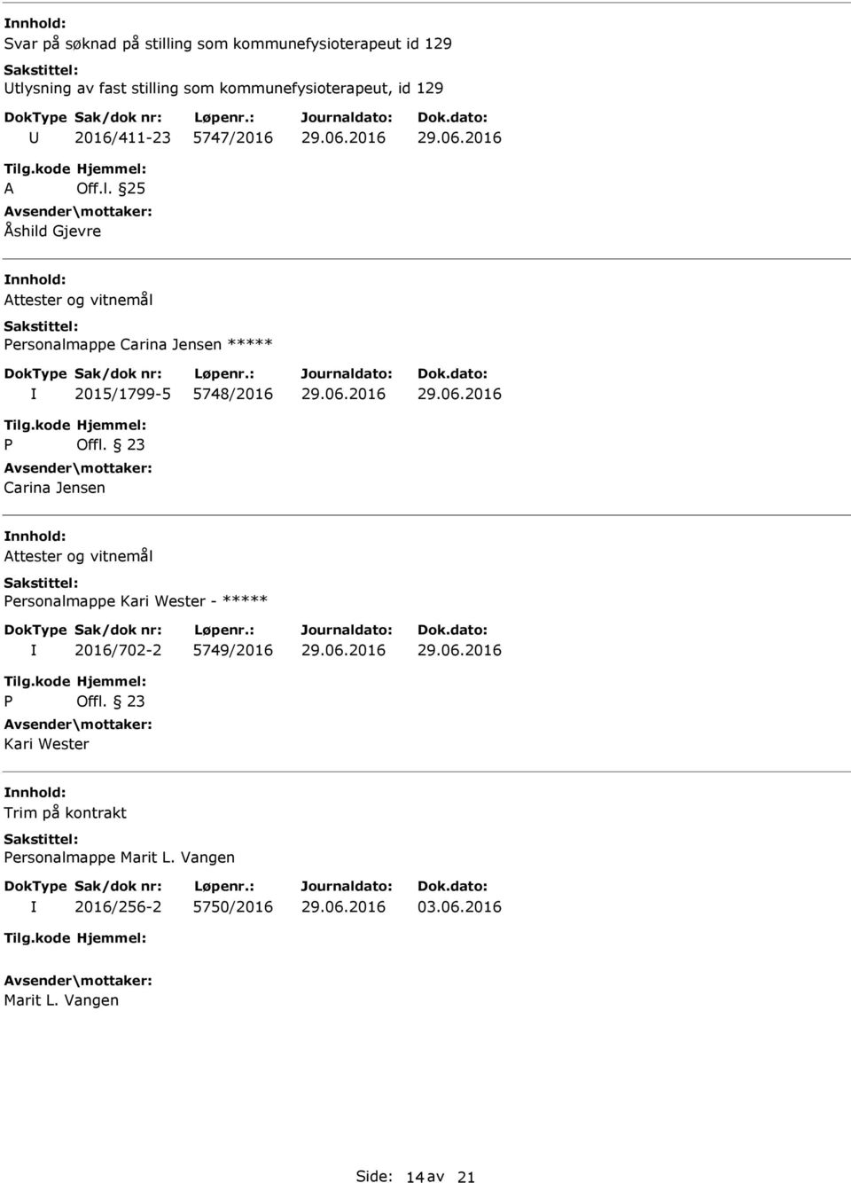 25 Åshild Gjevre Attester og vitnemål Personalmappe Carina Jensen ***** 2015/1799-5 5748/2016 P Offl.