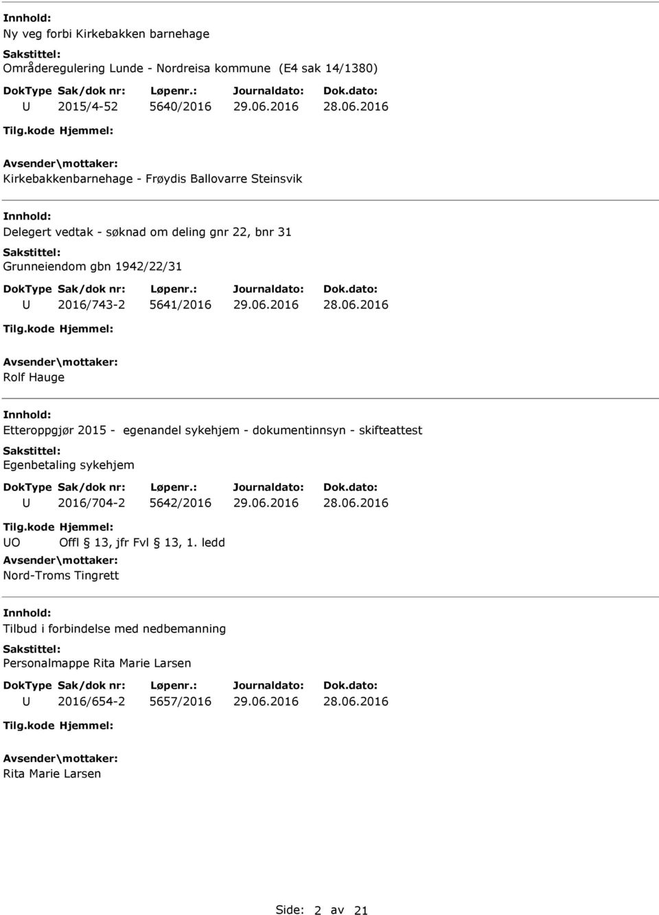 Etteroppgjør 2015 - egenandel sykehjem - dokumentinnsyn - skifteattest Egenbetaling sykehjem 2016/704-2 5642/2016 O Offl 13, jfr Fvl 13, 1.