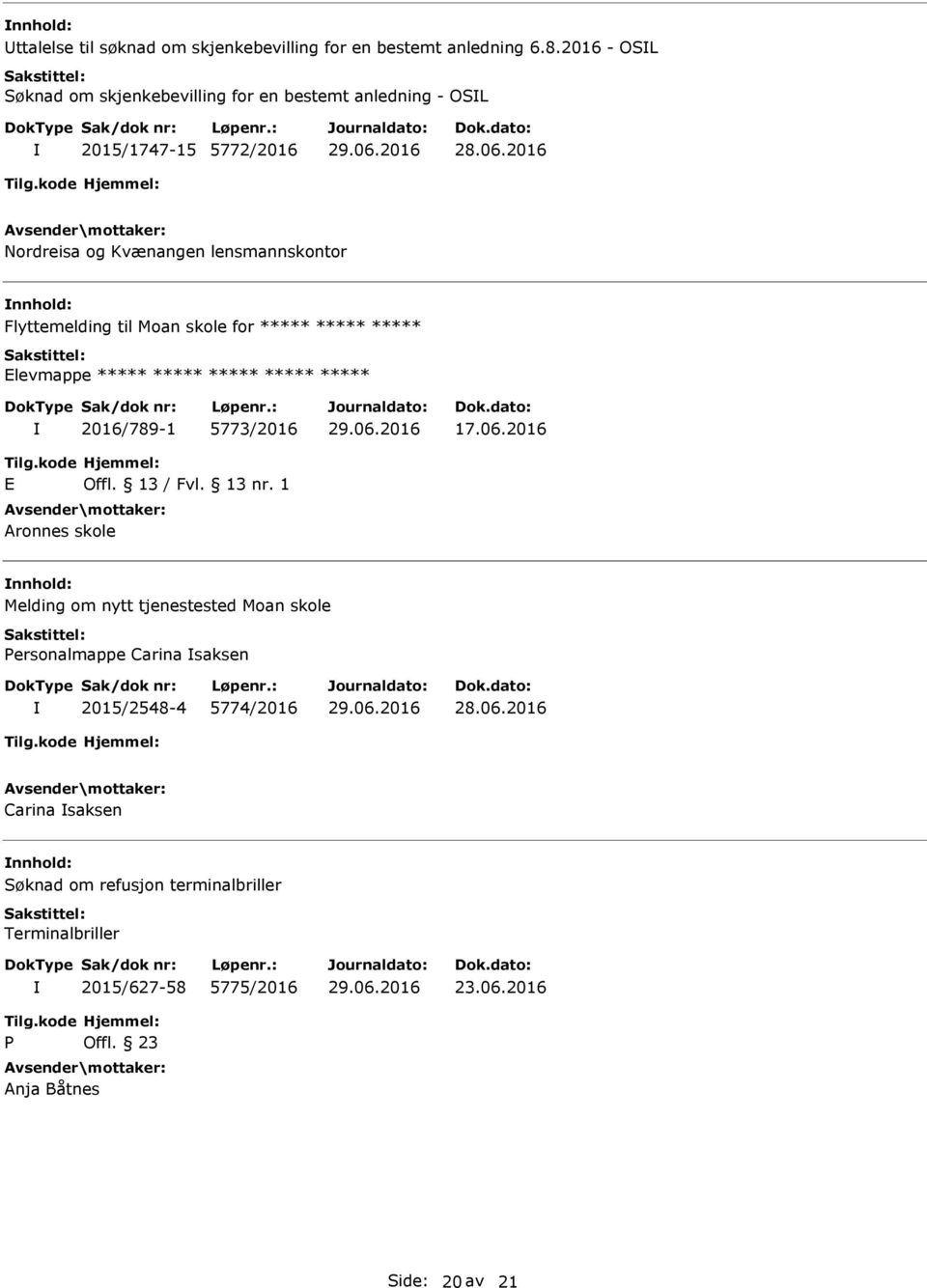 til Moan skole for ***** ***** ***** Elevmappe ***** ***** ***** ***** ***** 2016/789-1 5773/2016 17.06.2016 E Offl. 13 / Fvl. 13 nr.