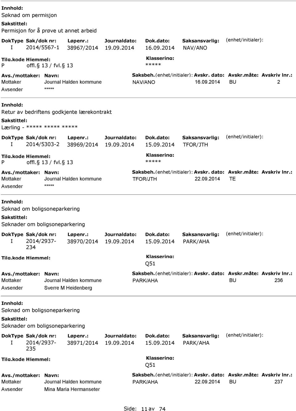 : 38970/2014 15.09.2014 PARK/AHA Q51 Avs./mottaker: Navn: Saksbeh. Avskr. dato: Avskr.måte: Avskriv lnr.