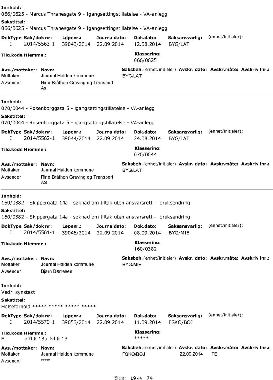 : BYG/LAT Avsender Rino Bråthen Graving og Transport As nnhold: 070/0044 - Rosenborggata 5 - igangsettingstillatelse - VA-anlegg 070/0044 - Rosenborggata 5 - igangsettingstillatelse - VA-anlegg