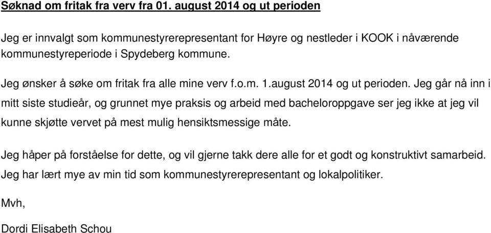 Jeg ønsker å søke om fritak fra alle mine verv f.o.m. 1.august 2014 og ut perioden.