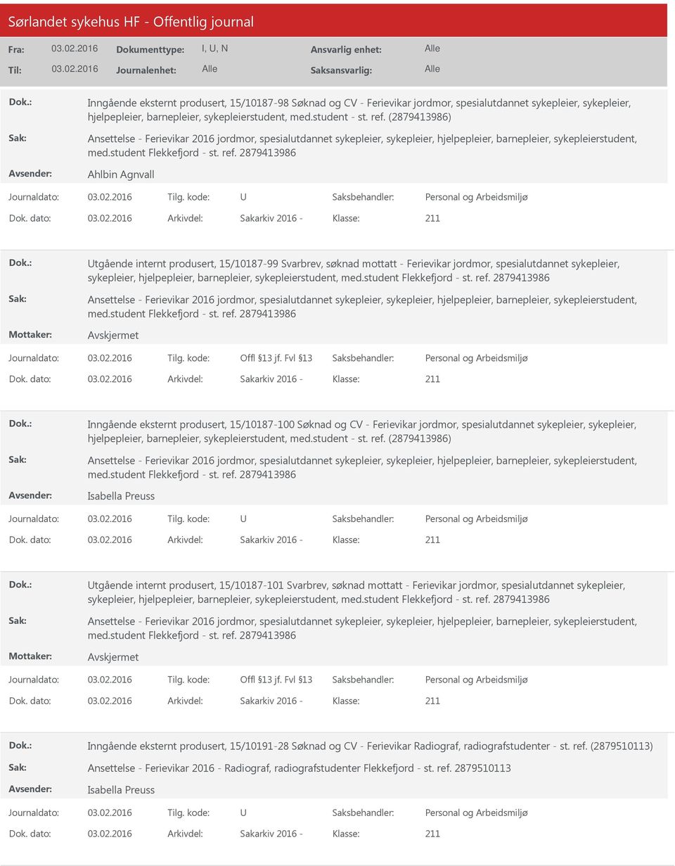 dato: Arkivdel: Sakarkiv 2016 Klasse: tgående internt produsert, 15/1018799 Svarbrev, søknad mottatt Ferievikar jordmor, spesialutdannet sykepleier, sykepleier, hjelpepleier, barnepleier,