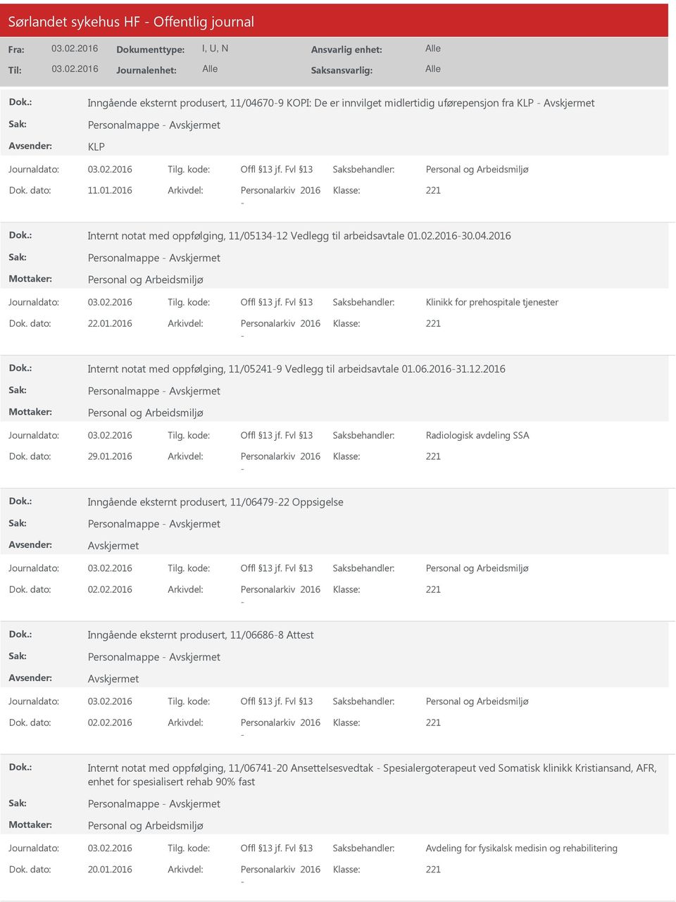 06.201631.12.2016 Personalmappe Radiologisk avdeling SSA Dok. dato: 29.01.2016 Arkivdel: Personalarkiv 2016 Klasse: Inngående eksternt produsert, 11/0647922 Oppsigelse Personalmappe Dok. dato: 02.