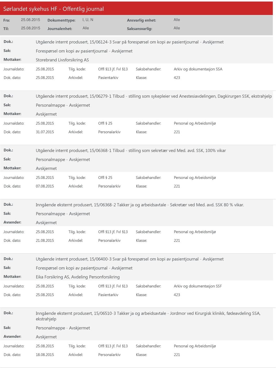 2015 Arkivdel: Personalarkiv Utgående internt produsert, 15/06368-1 Tilbud - stilling som sekretær ved Med. avd. SSK, 100% vikar Personalmappe - Offl 25 Dok. dato: 07.08.