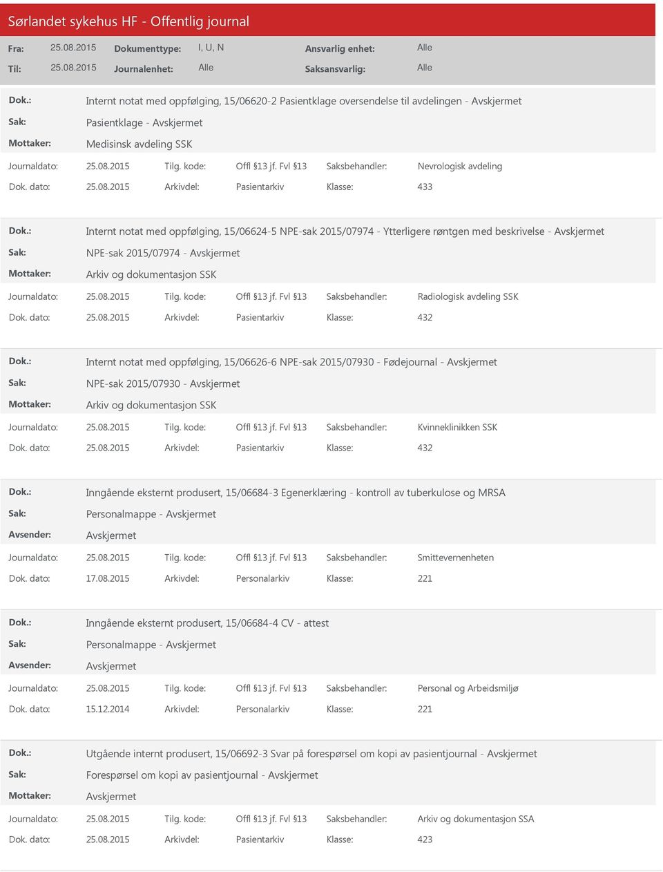 dato: Arkivdel: Pasientarkiv Internt notat med oppfølging, 15/06626-6 NPE-sak 2015/07930 - Fødejournal - NPE-sak 2015/07930 - Kvinneklinikken SSK Dok.