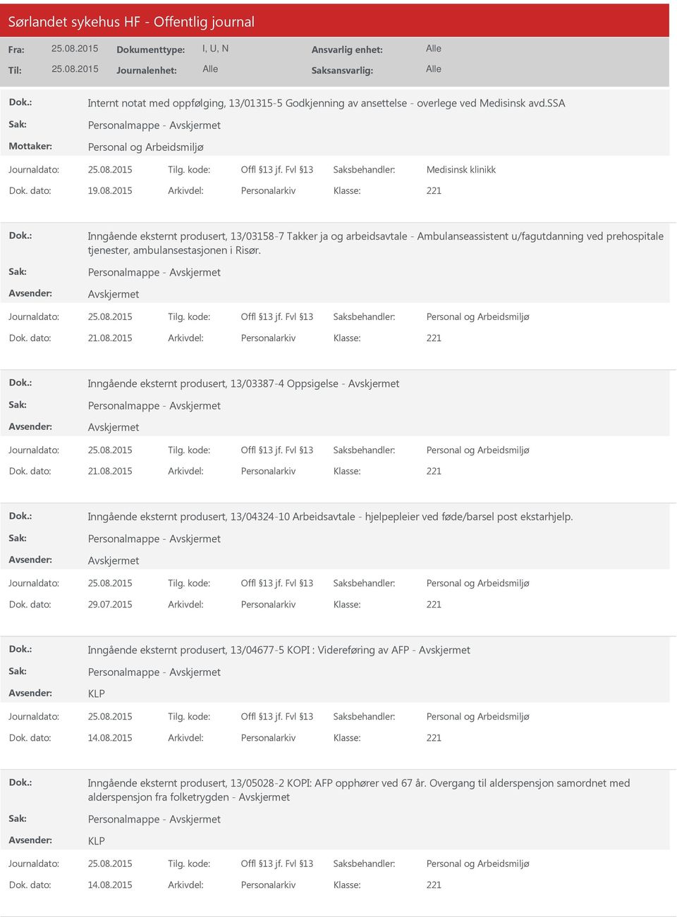 Personalmappe - Dok. dato: 21.08.2015 Arkivdel: Personalarkiv Inngående eksternt produsert, 13/03387-4 Oppsigelse - Personalmappe - Dok. dato: 21.08.2015 Arkivdel: Personalarkiv Inngående eksternt produsert, 13/04-10 Arbeidsavtale - hjelpepleier ved føde/barsel post ekstarhjelp.