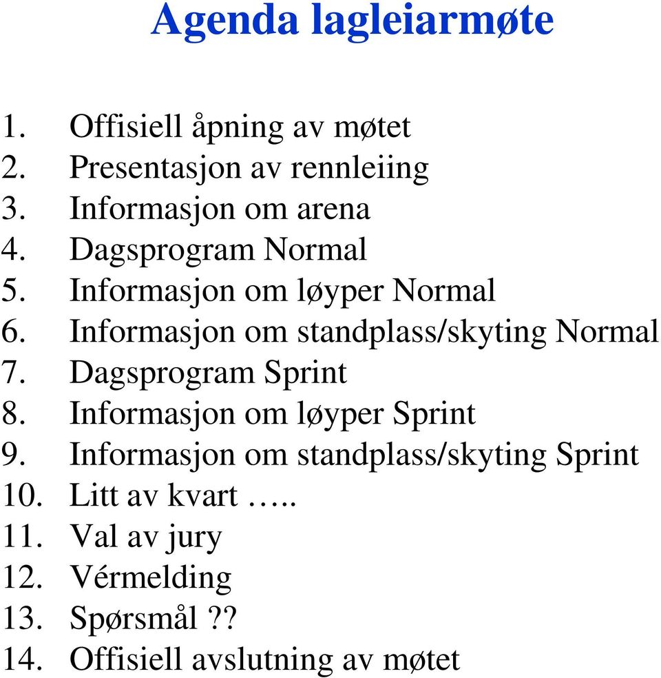 Informasjon om standplass/skyting Normal 7. Dagsprogram Sprint 8. Informasjon om løyper Sprint 9.