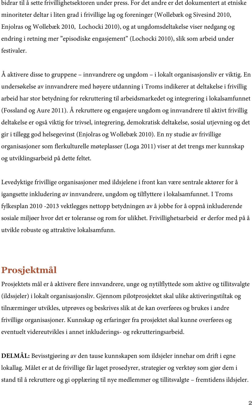 ungdomsdeltakelse viser nedgang og endring i retning mer episodiske engasjement (Lochocki 2010), slik som arbeid under festivaler.