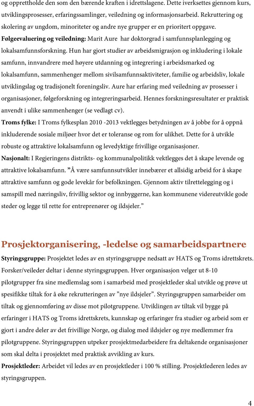 Følgeevaluering og veiledning: Marit Aure har doktorgrad i samfunnsplanlegging og lokalsamfunnsforskning.