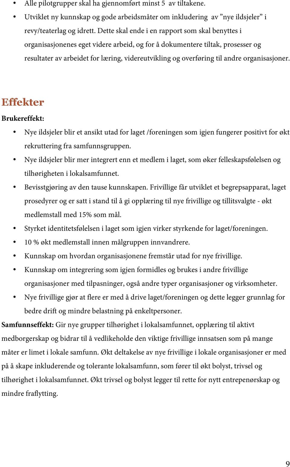 andre organisasjoner. Effekter Brukereffekt: Nye ildsjeler blir et ansikt utad for laget /foreningen som igjen fungerer positivt for økt rekruttering fra samfunnsgruppen.