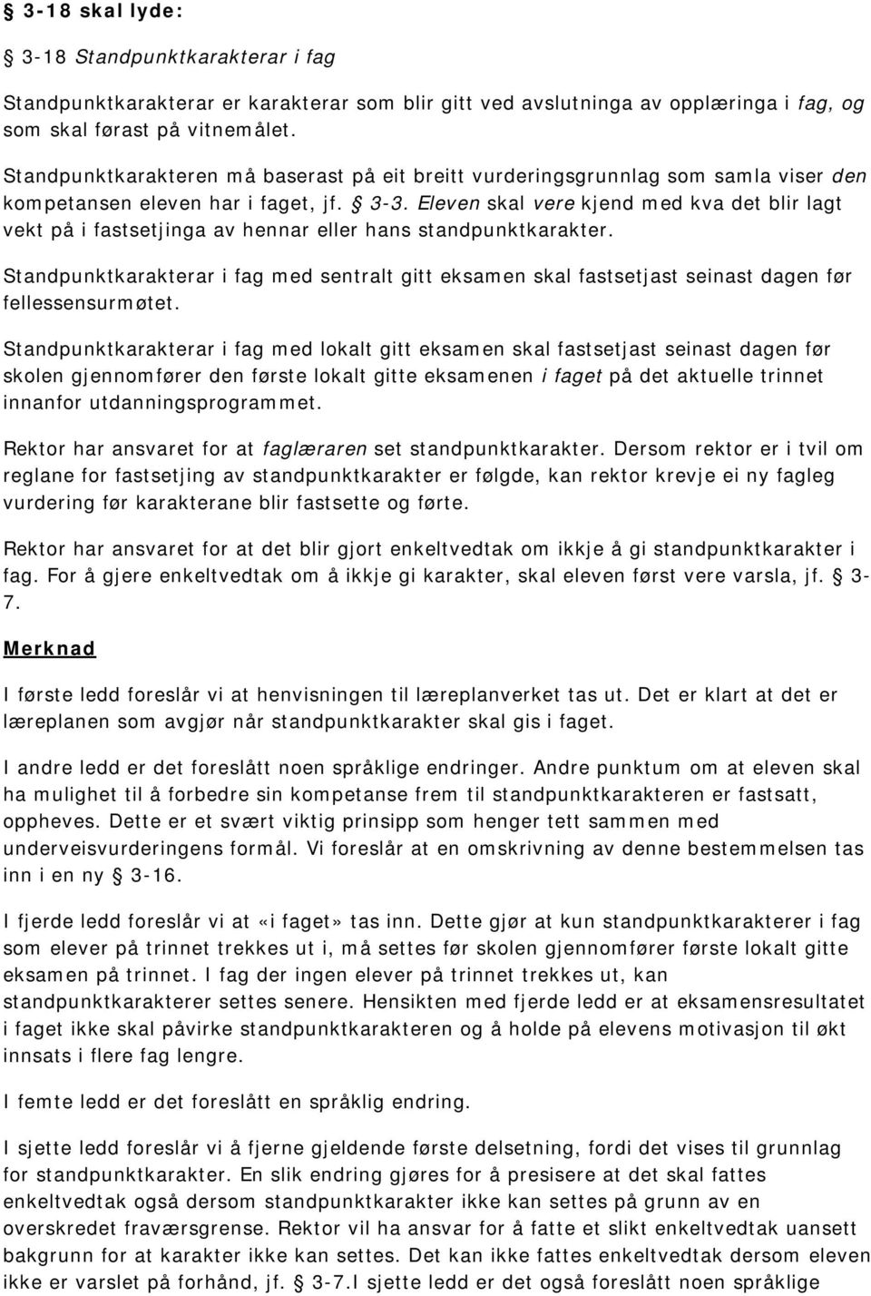 Eleven skal vere kjend med kva det blir lagt vekt på i fastsetjinga av hennar eller hans standpunktkarakter.