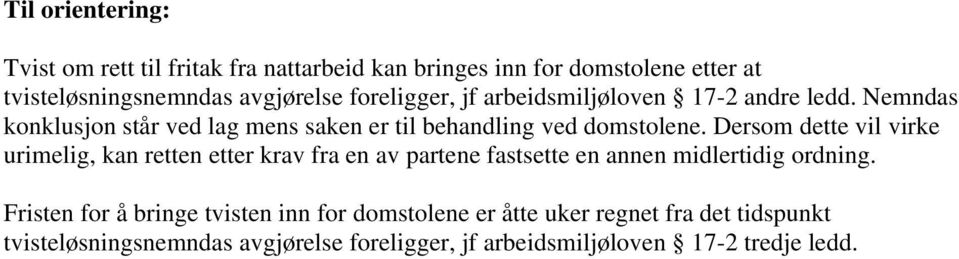 Dersom dette vil virke urimelig, kan retten etter krav fra en av partene fastsette en annen midlertidig ordning.