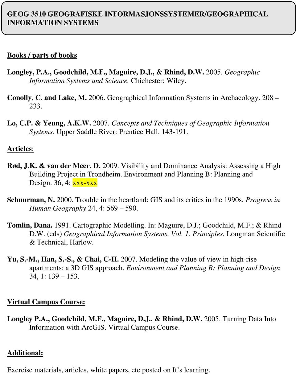 Concepts and Techniques of Geographic Information Systems. Upper Saddle River: Prentice Hall. 143-191. Articles: Rød, J.K. & van der Meer, D. 2009.