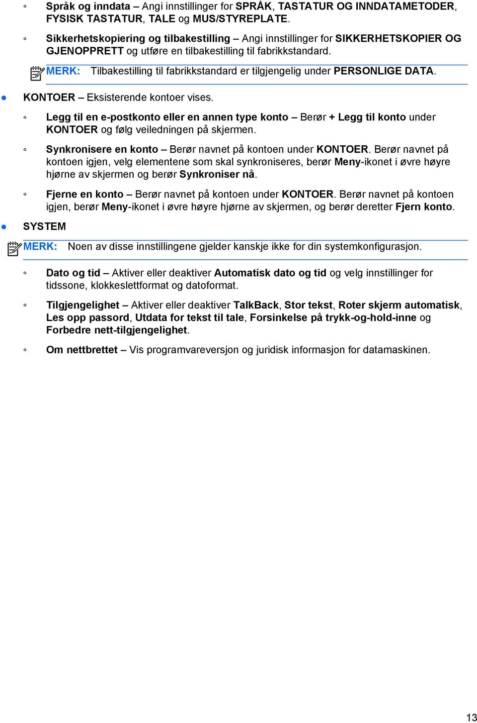 Tilbakestilling til fabrikkstandard er tilgjengelig under PERSONLIGE DATA. KONTOER Eksisterende kontoer vises.