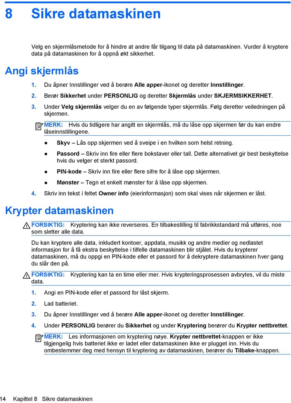 Under Velg skjermlås velger du en av følgende typer skjermlås. Følg deretter veiledningen på skjermen.