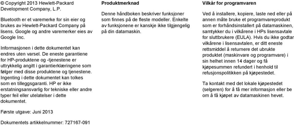 De eneste garantiene for HP-produktene og -tjenestene er uttrykkelig angitt i garantierklæringene som følger med disse produktene og tjenestene.