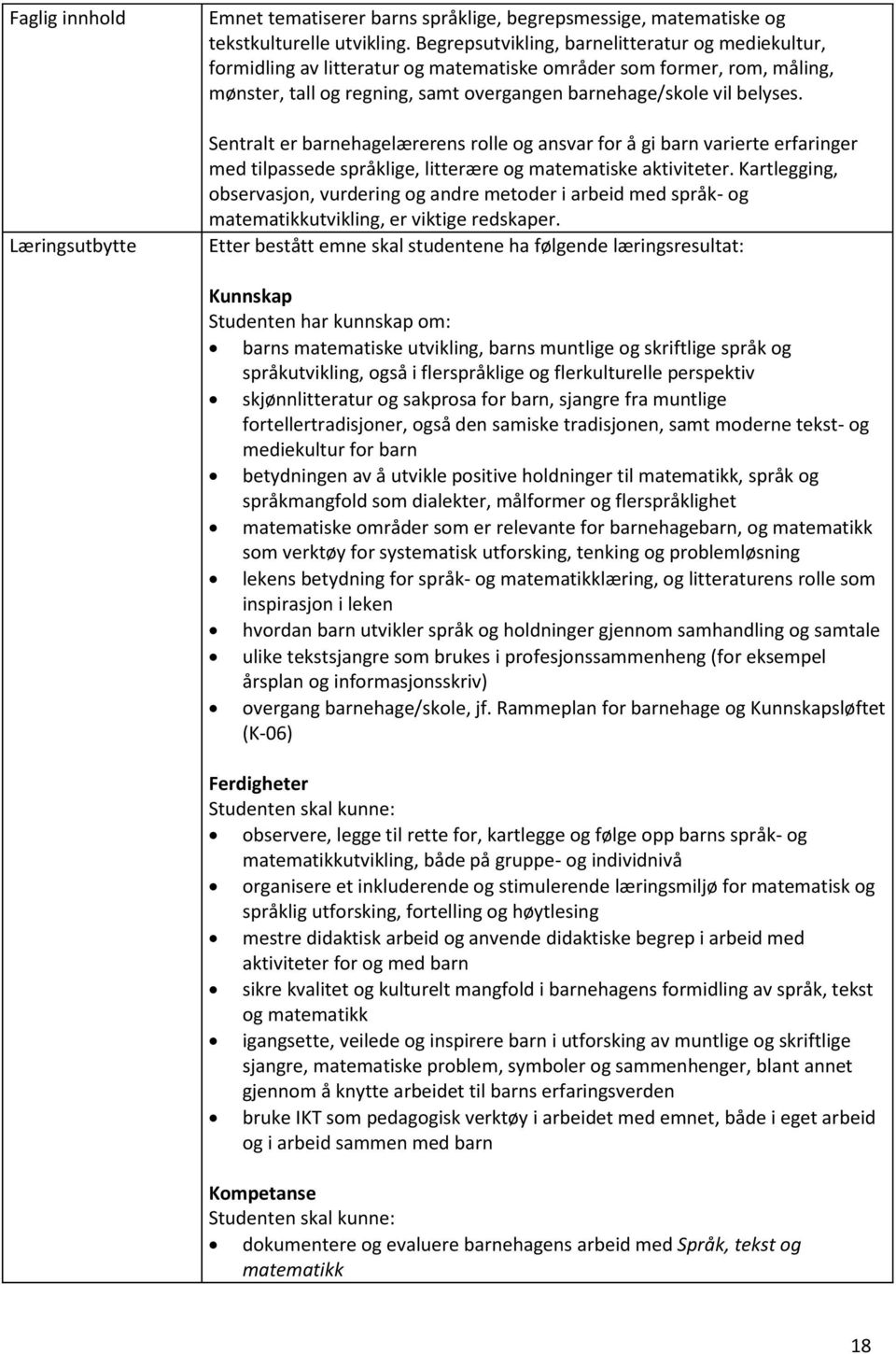 Sentralt er barnehagelærerens rolle og ansvar for å gi barn varierte erfaringer med tilpassede språklige, litterære og matematiske aktiviteter.