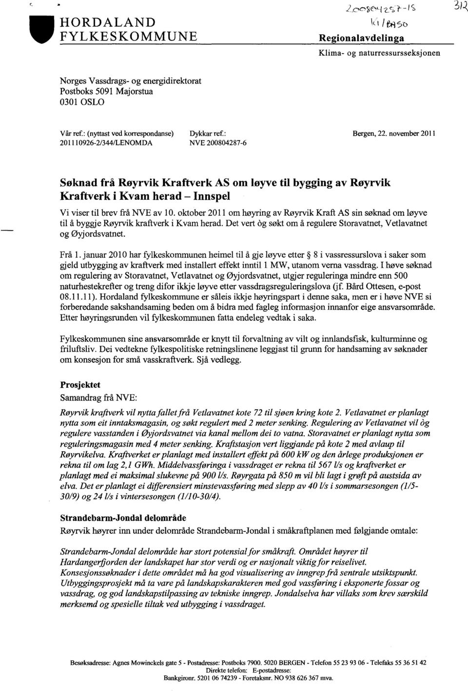 november2011 201110926-2/344/LENOMDA NVE200804287-6 Søknad frå Røyrvik Kraftverk AS om løyve til bygging av Røyrvik Kraftverk i Kvam herad Innspel Vi viser til brev frå NVE av 10.