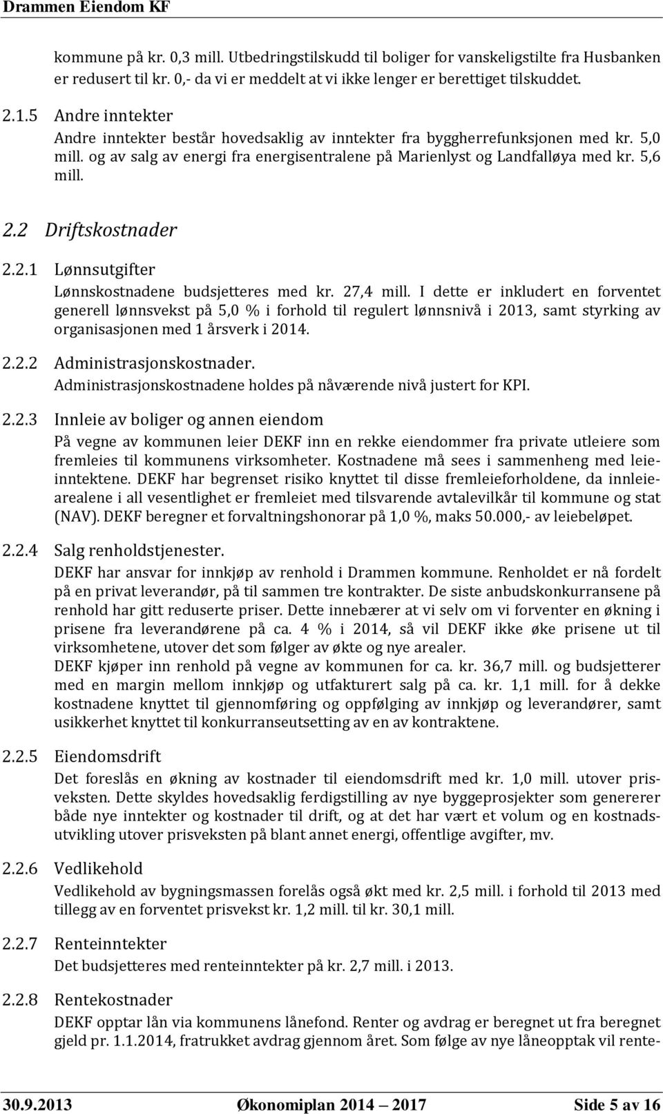 2 Driftskostnader 2.2.1 Lønnsutgifter Lønnskostnadene budsjetteres med kr. 27,4 mill.