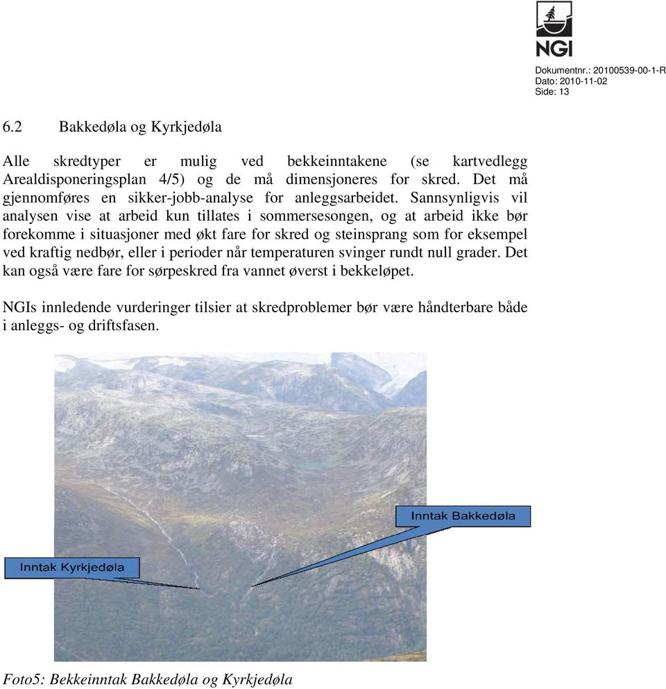 Det må gjennomføres en sikker-jobb-analyse for anleggsarbeidet.