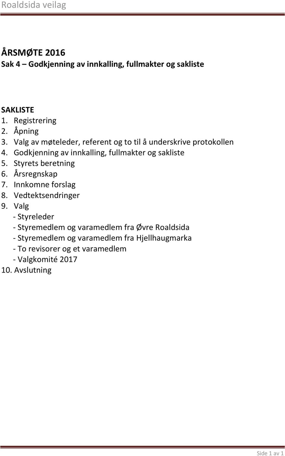 Styrets beretning 6. Årsregnskap 7. Innkomne forslag 8. Vedtektsendringer 9.