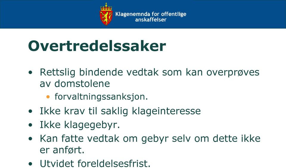 Ikke krav til saklig klageinteresse Ikke klagegebyr.