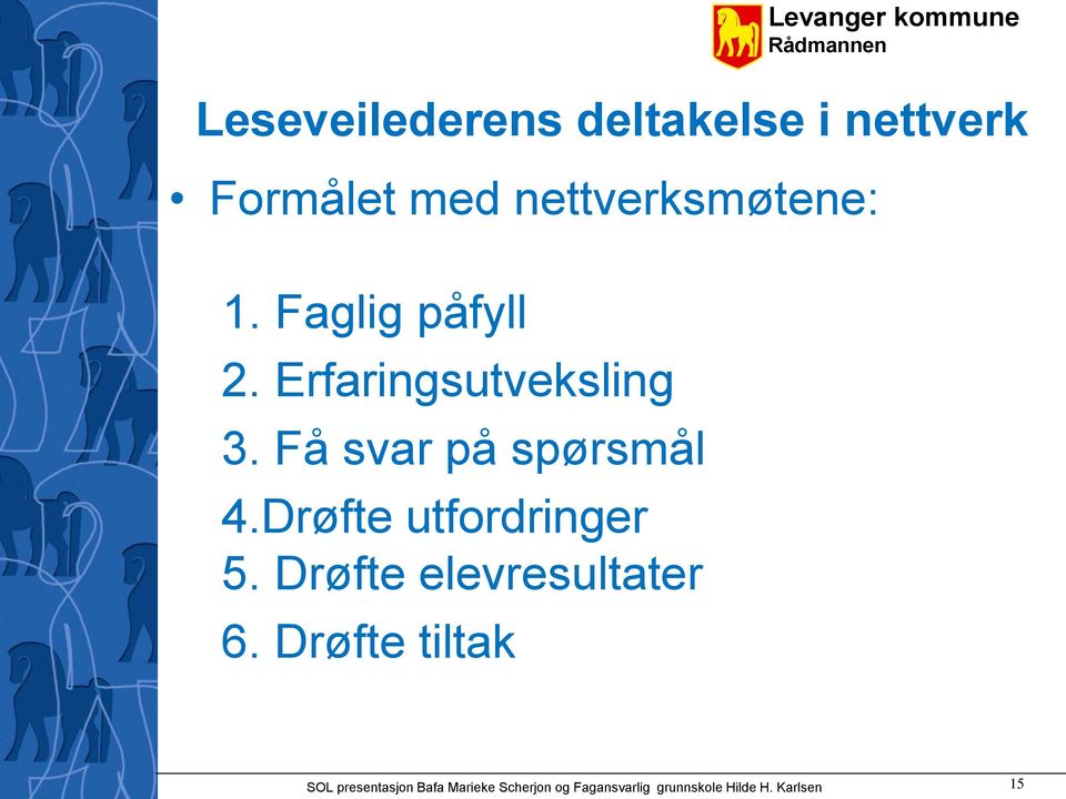 Drøfte utfordringer 5. Drøfte elevresultater 6.