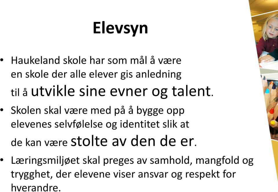 Skolen skal være med på å bygge opp elevenes selvfølelse og identitet slik at de kan