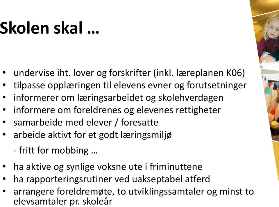 informere om foreldrenes og elevenes rettigheter samarbeide med elever / foresatte arbeide aktivt for et godt læringsmiljø