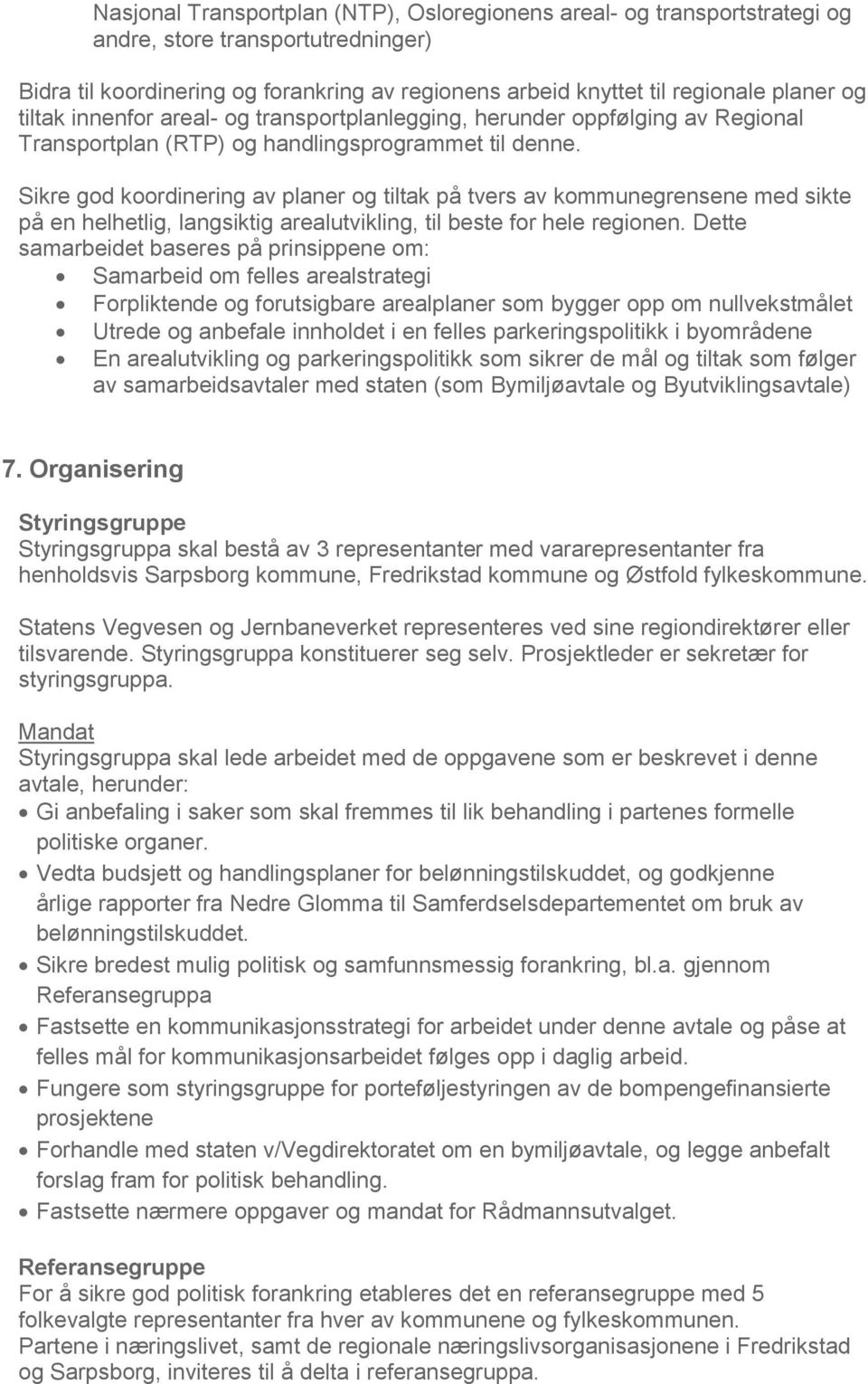 Sikre god koordinering av planer og tiltak på tvers av kommunegrensene med sikte på en helhetlig, langsiktig arealutvikling, til beste for hele regionen.