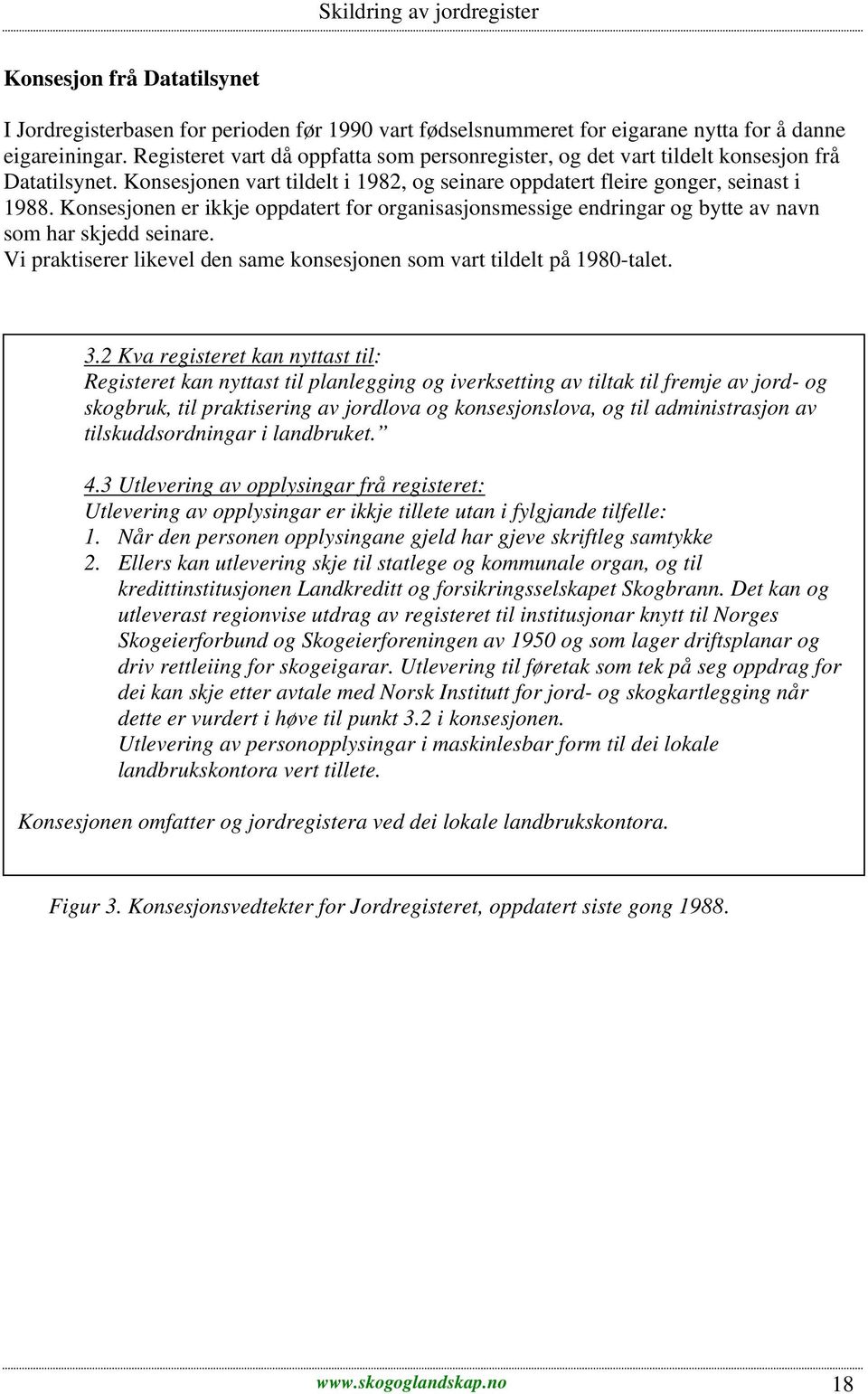 Konsesjonen er ikkje oppdatert for organisasjonsmessige endringar og bytte av navn som har skjedd seinare. Vi praktiserer likevel den same konsesjonen som vart tildelt på 1980-talet. 3.