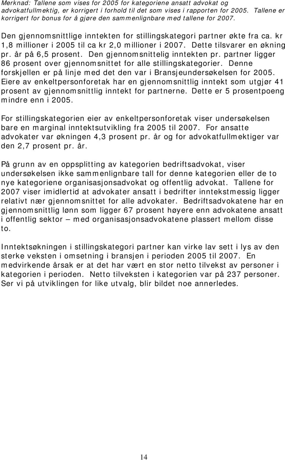 kr 1,8 millioner i 2005 til ca kr 2,0 millioner i 2007. Dette tilsvarer en økning pr. år på 6,5 prosent. Den gjennomsnittelig inntekten pr.