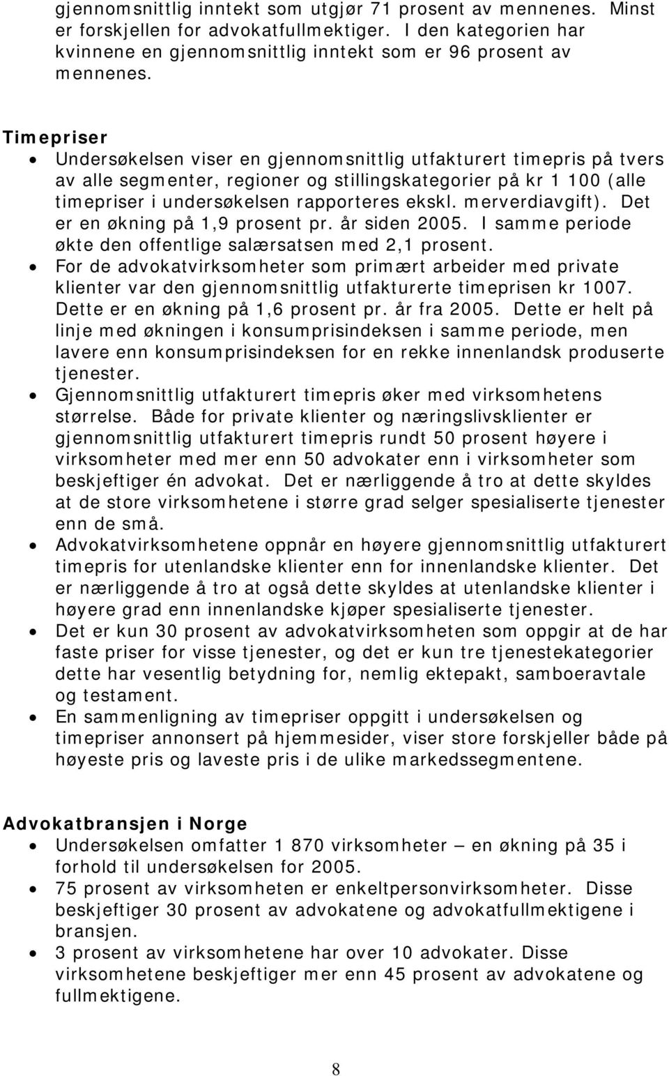 merverdiavgift). Det er en økning på 1,9 prosent pr. år siden 2005. I samme periode økte den offentlige salærsatsen med 2,1 prosent.