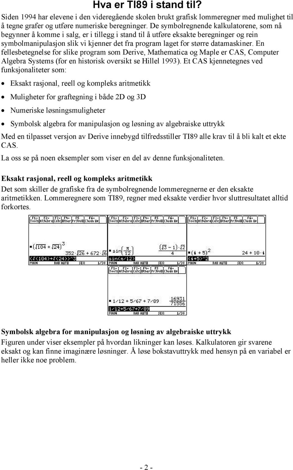 datamaskiner. En fellesbetegnelse for slike program som Derive, Mathematica og Maple er CAS, Computer Algebra Systems (for en historisk oversikt se Hillel 1993).