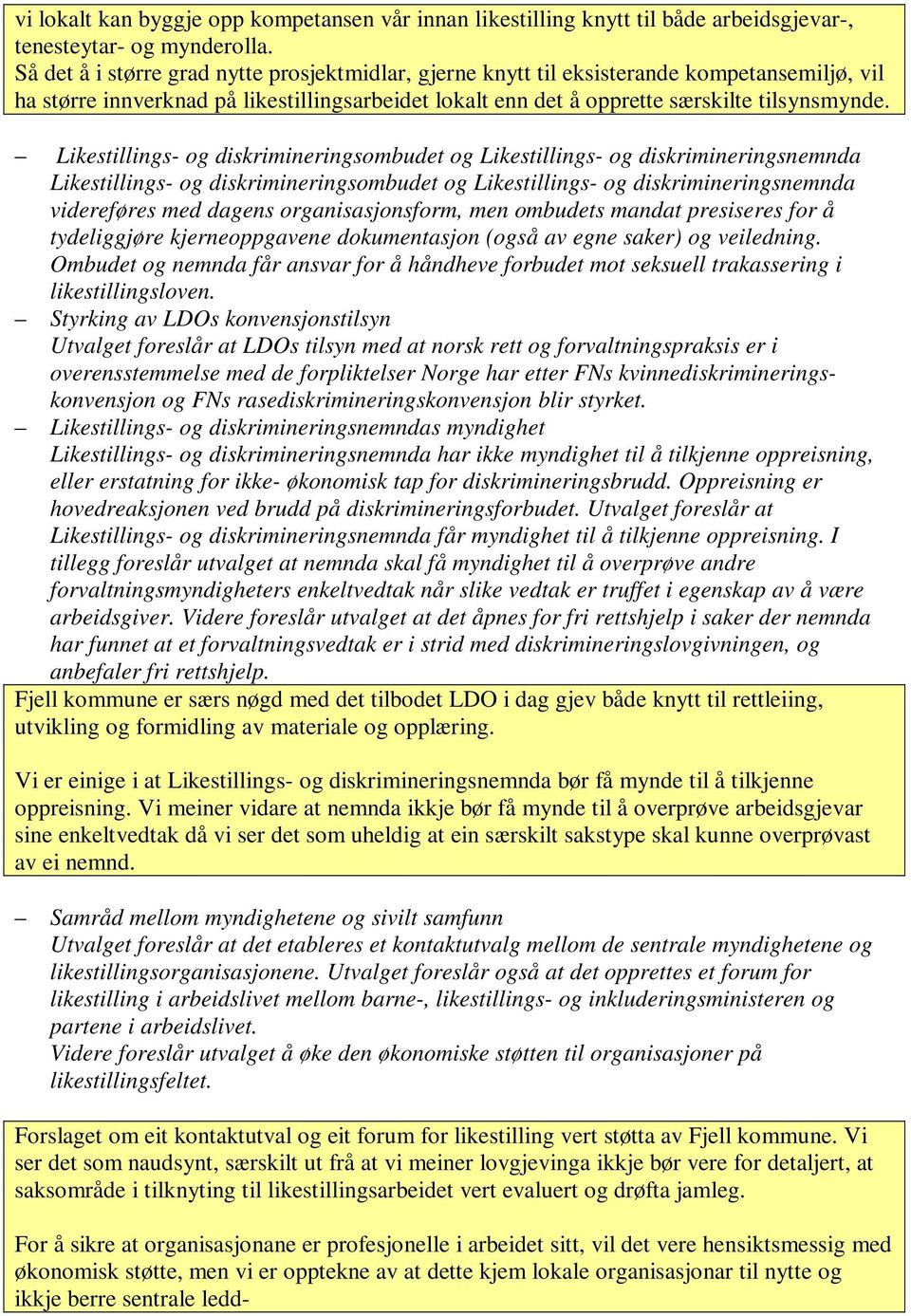 Likestillings- og diskrimineringsombudet og Likestillings- og diskrimineringsnemnda Likestillings- og diskrimineringsombudet og Likestillings- og diskrimineringsnemnda videreføres med dagens