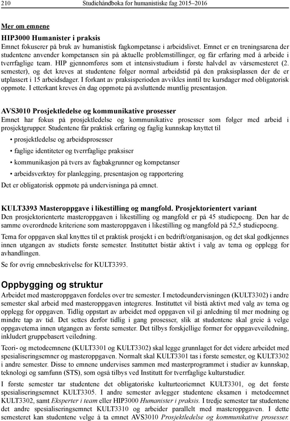 HIP gjennomføres som et intensivstudium i første halvdel av vårsemesteret (2.