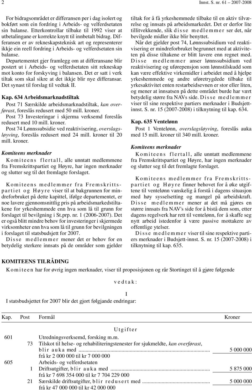 Differansen er av rekneskapsteknisk art og representerer ikkje ein reell fordring i Arbeids- og velferdsetaten sin balanse.